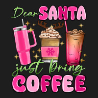Dear Santa Just Bring Coffee Classic Tee | Teevron