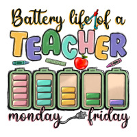 battery life of a teacher monday friday | Teevron