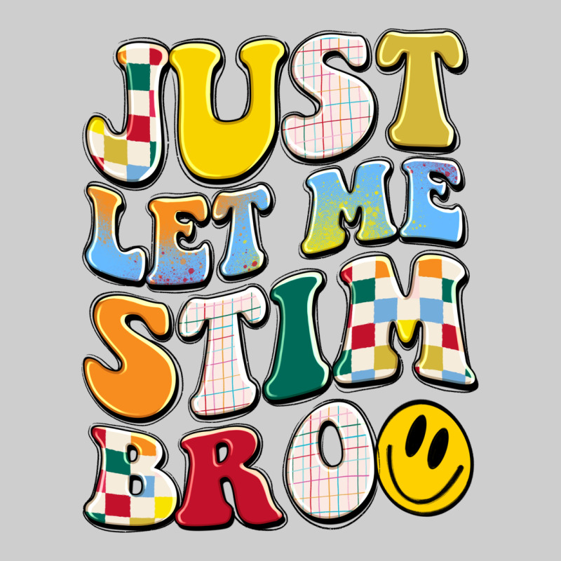 Just Let Me Stim Bro Premium Tee by JahusDesignShop | Teevron