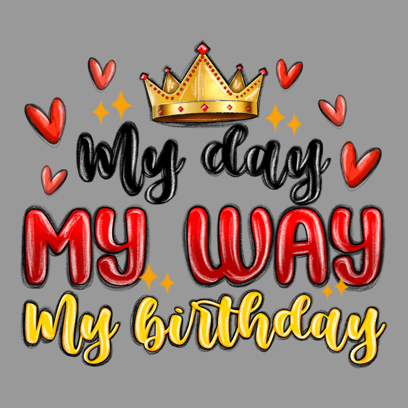 My Day My Way My Birthday Vintage Hoodie by MaliasSmallBusiness | Teevron
