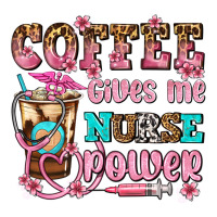 coffee gives me nurse power | Teevron