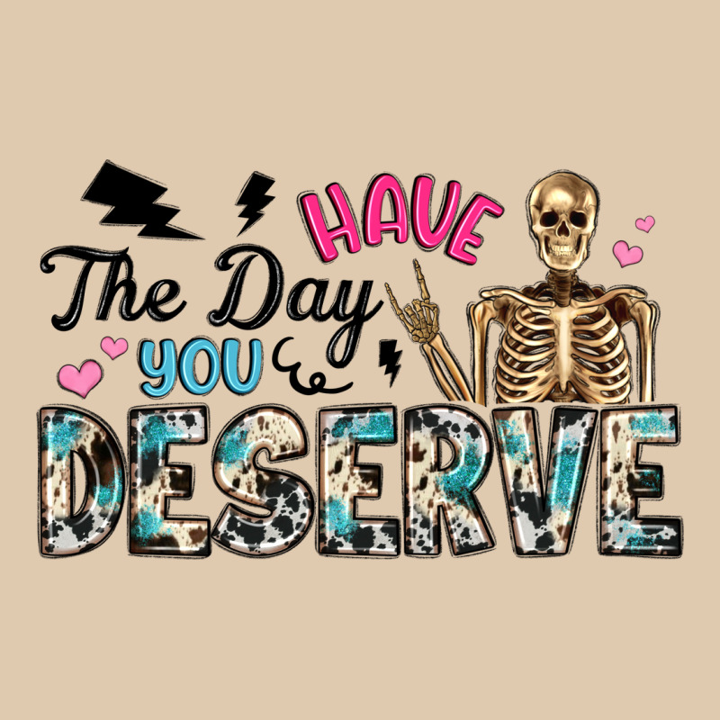 Have The Day You Deserve Heavyweight Sweatshirt by Artiststas | Teevron
