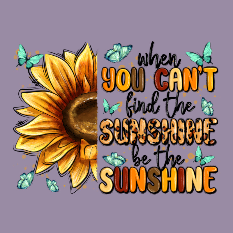 When You Can't Find The Sunshine Be The Sunshine Classic Tee by MaliasSmallBusiness | Teevron