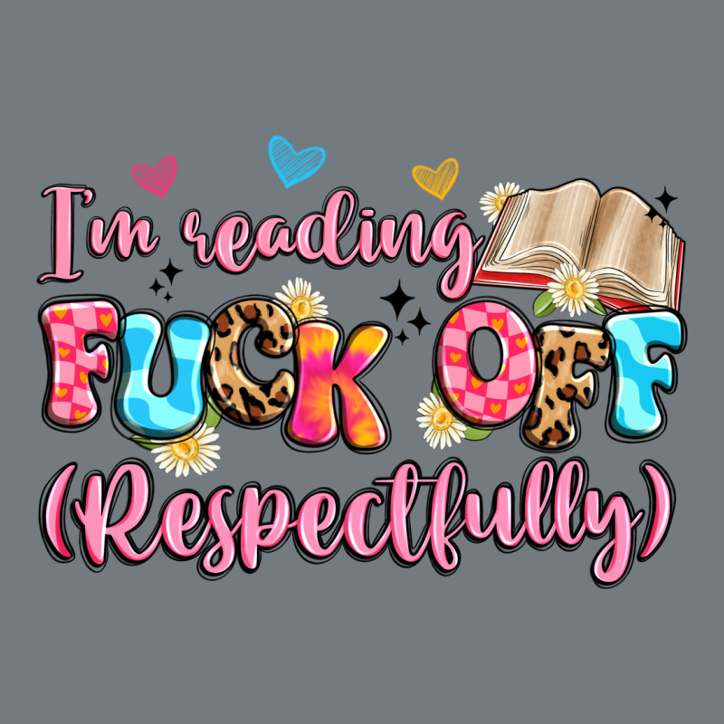I'm Reading Fuck Off Respectfully Heavyweight Sweatshirt by Artiststas | Teevron
