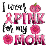 i wear pink for my mom sunlower and pumpkin | Teevron