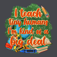 I Teach Tiny Humans Im Kind Of A Big Deal Classic Tee | Teevron