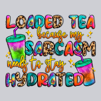 Loaded Tea Because My Sarcasm Needs To Stay Hydrat Heavyweight Sweatshirt | Teevron