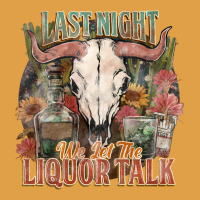 Last Night We Let The Liquor Talk Premium Hoodie | Teevron