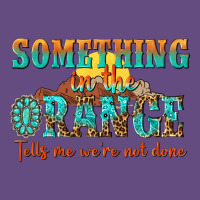 Something In The Orange Tells Me Were Not Done Vintage Hoodie | Teevron