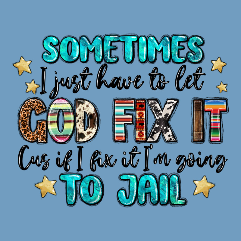 Sometimes I Just Have To Let God Fix It Cus If I F Urban Heavy Tee by MaliasSmallBusiness | Teevron