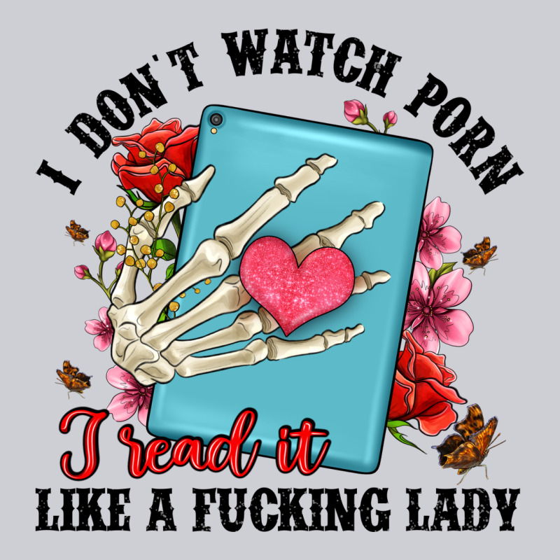 I Don T Watch Porn I Read It Like A Fucking Lady Heavyweight Sweatshirt by Artiststas | Teevron