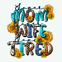 Super Mom Super Wife Super Tired Premium Hoodie | Teevron