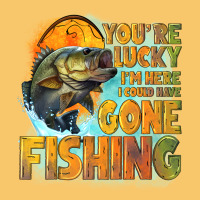 Youre Lucky Im Here I Could Have Gone Fishing Vintage Hoodie | Teevron