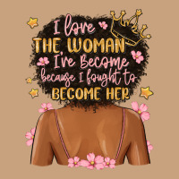 I Love The Woman I've Become Because I Fought To B Vintage Tee | Teevron