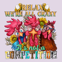 Relax Were All Crazy Its Not A Competition Classic Tee | Teevron