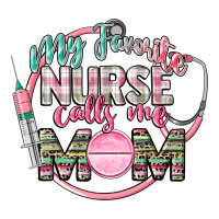 my favorite nurse calls me mom | Teevron