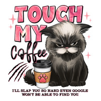 Touch My Coffee And Ill Slap You So Hard Grumpy Ca Premium Tee | Teevron