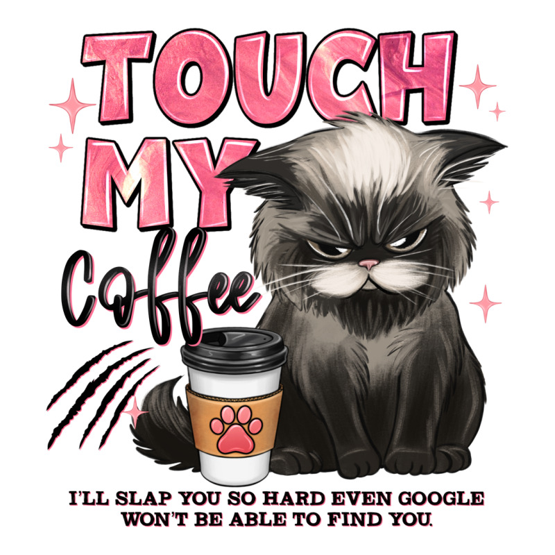 Touch My Coffee And Ill Slap You So Hard Grumpy Ca Premium Tee by JahusDesignShop | Teevron