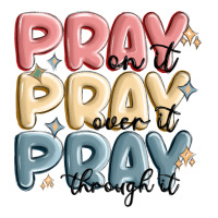 pray on it pray over it pray through it | Teevron