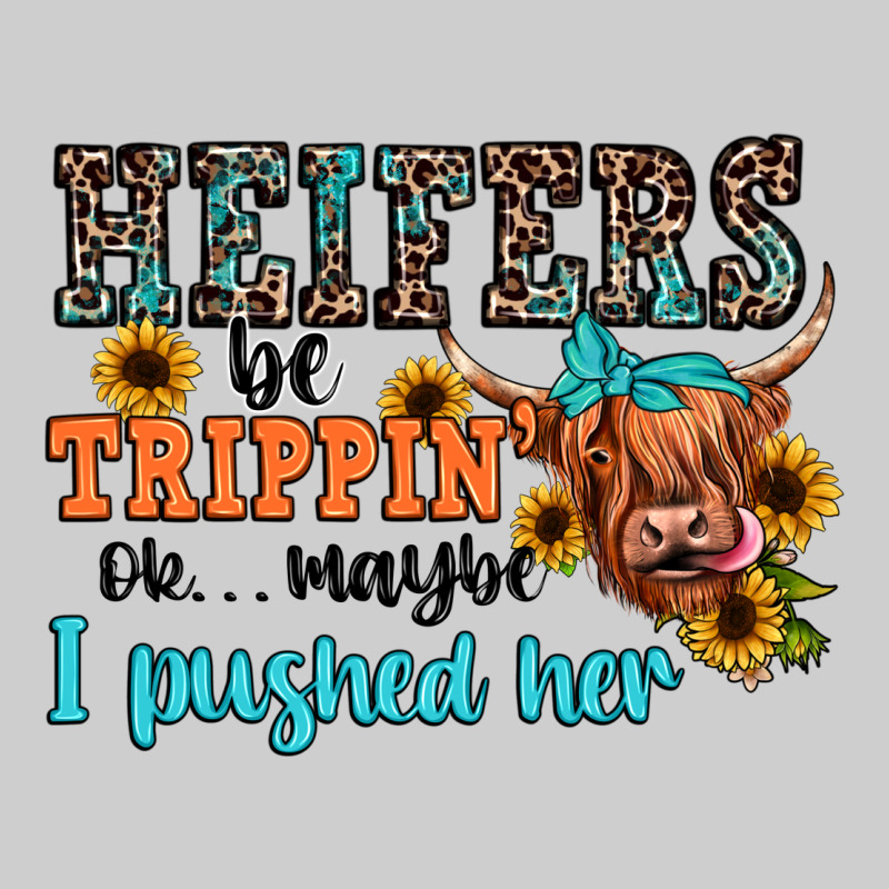 Heifers Be Trippin Ok Maybe I Pushed Her Premium Tee by JahusDesignShop | Teevron