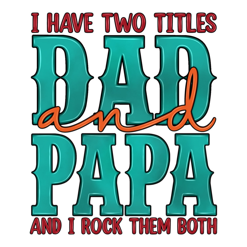 I Have Two Titles Dad And Papa And I Rock Them Both Ladies Tee by Artiststas | Teevron