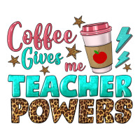 coffee gives me teacher powers | Teevron