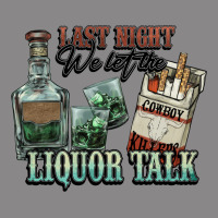 Last Night We Let The Liquor Talk Cowboy Western C Vintage Tee | Teevron