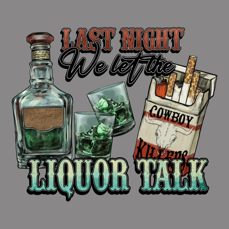 Last Night We Let The Liquor Talk Cowboy Western C Vintage Tee by NancyCooperArtShop | Teevron