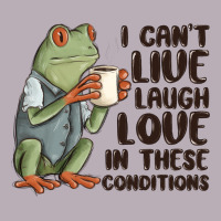 I Cant Live Laugh Love In These Conditions Vintage Tee | Teevron