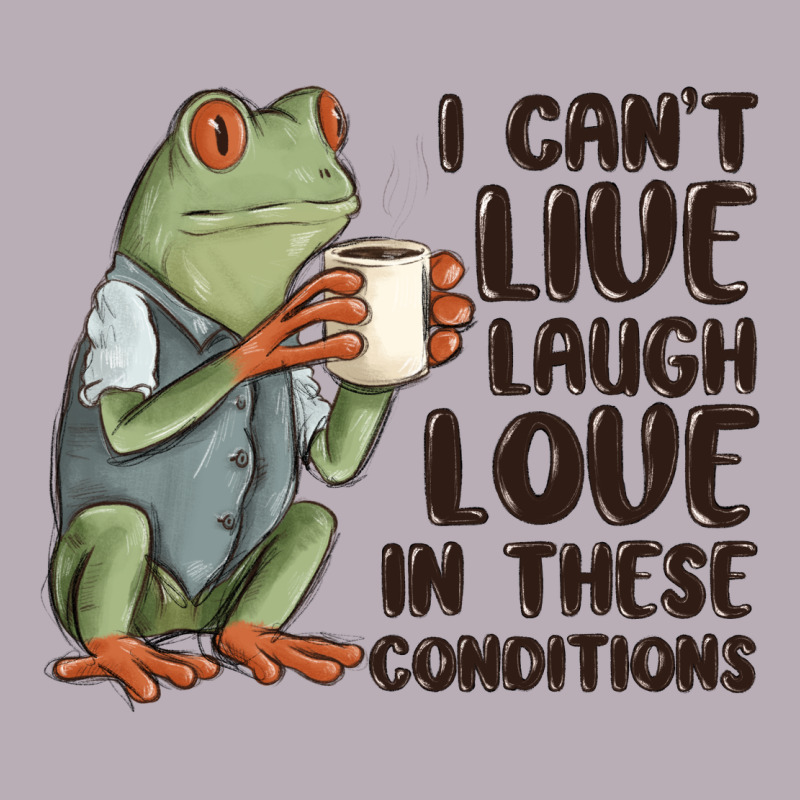 I Cant Live Laugh Love In These Conditions Vintage Tee by MaliasSmallBusiness | Teevron