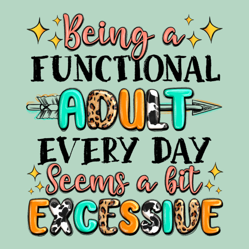 Being A Functional Adult Every Day Seems  A Bit Ex Classic Tee by MaliasSmallBusiness | Teevron