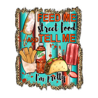 Feed Me Street Food And Tell Me I'm Pretty Premium Tee | Teevron