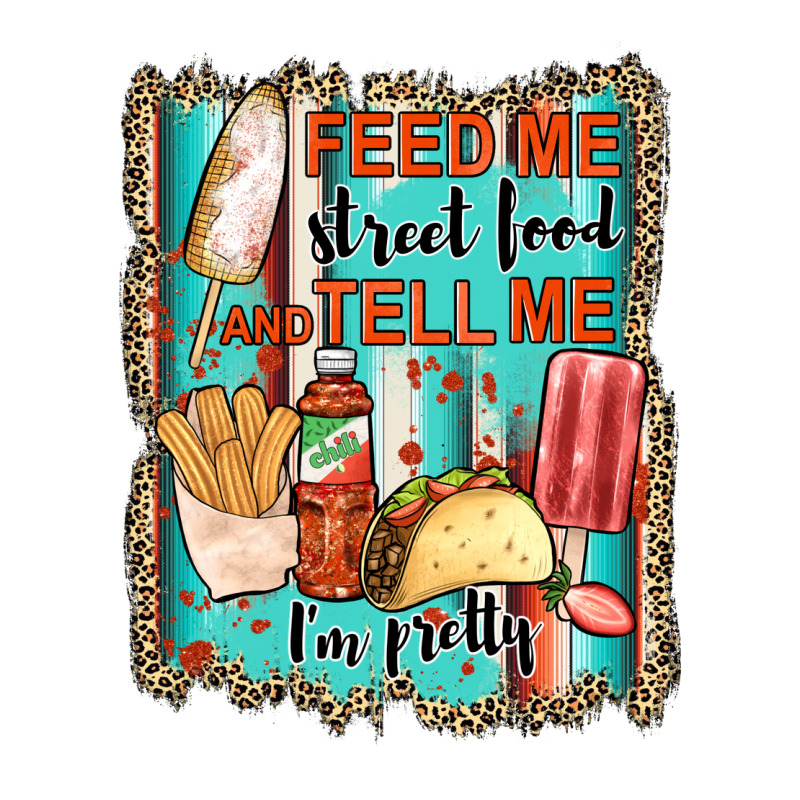 Feed Me Street Food And Tell Me I'm Pretty Premium Tee by JahusDesignShop | Teevron