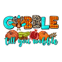 gobble till you wobble | Teevron