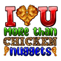 I Love You More Than Chicken Nuggets Premium Tee | Teevron