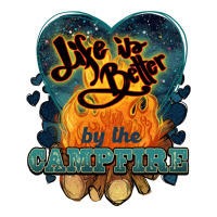 life is better by the campfire | Teevron