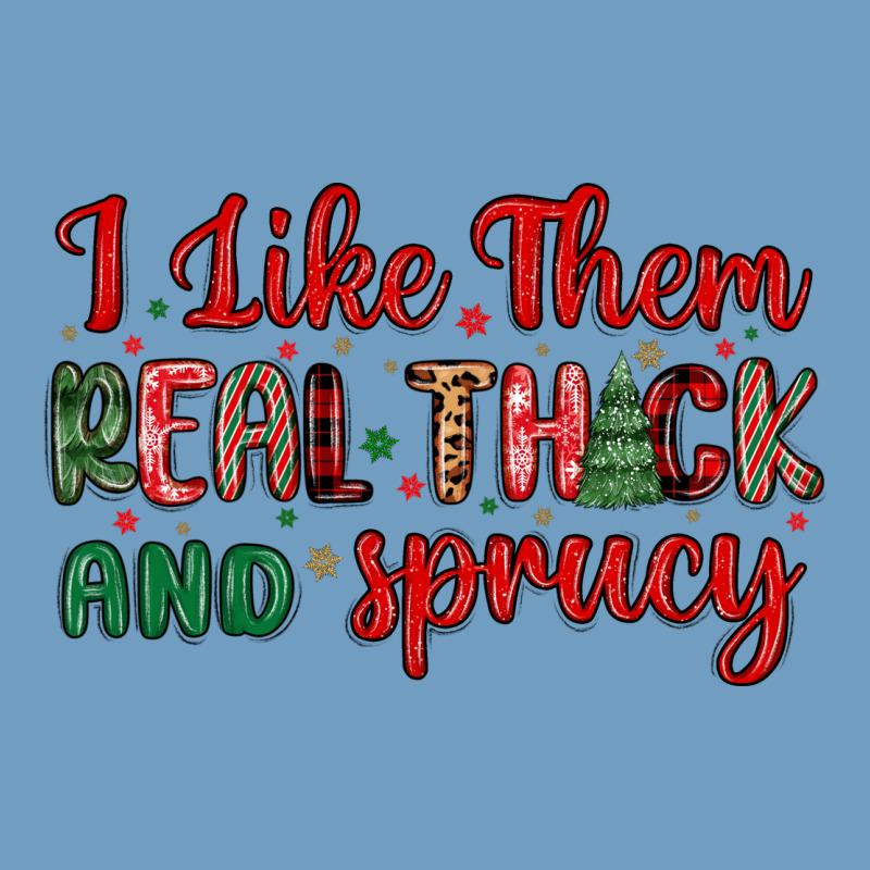 I Like Them Real Thick And Sprucy Urban Heavy Tee by MaliasSmallBusiness | Teevron