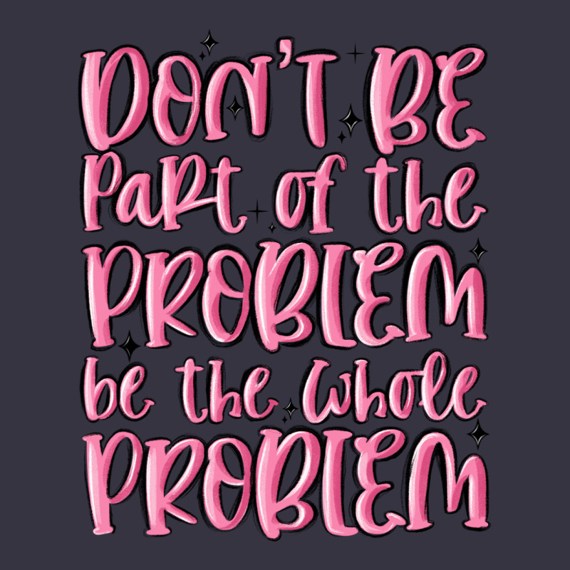 Don't Be Part Of The Problem Be The Whole Problem Vintage Hoodie by MaliasSmallBusiness | Teevron