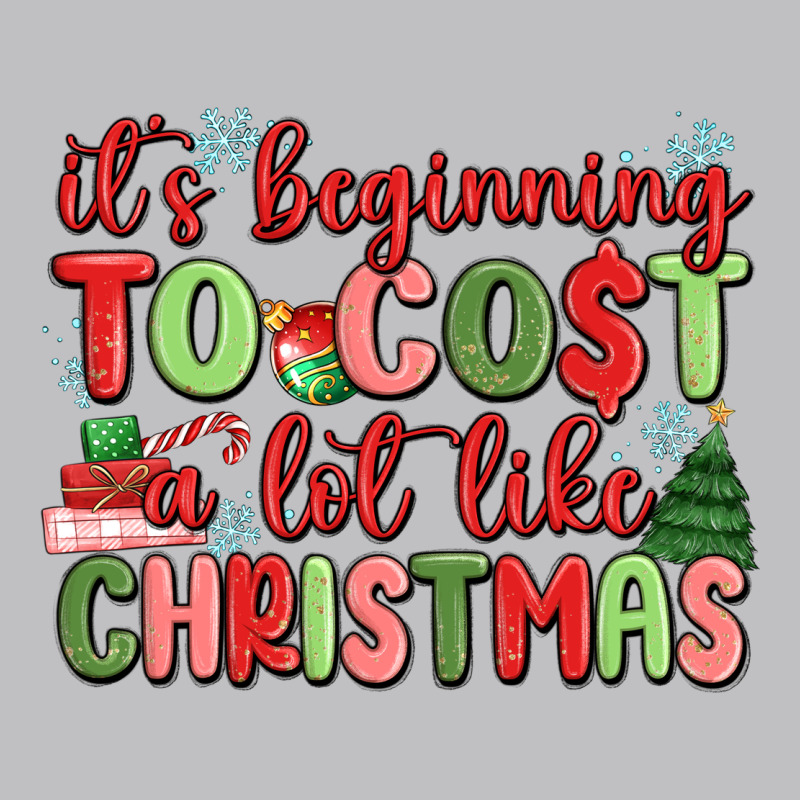It's Beginning To Cost A Lot Like Christmas Classic Tee by MaliasSmallBusiness | Teevron
