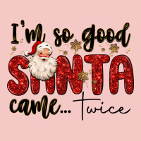 I M So Good Santa Came Twice Urban Heavy Tee | Teevron