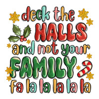 deck the halls and not your family fa la la la laa | Teevron
