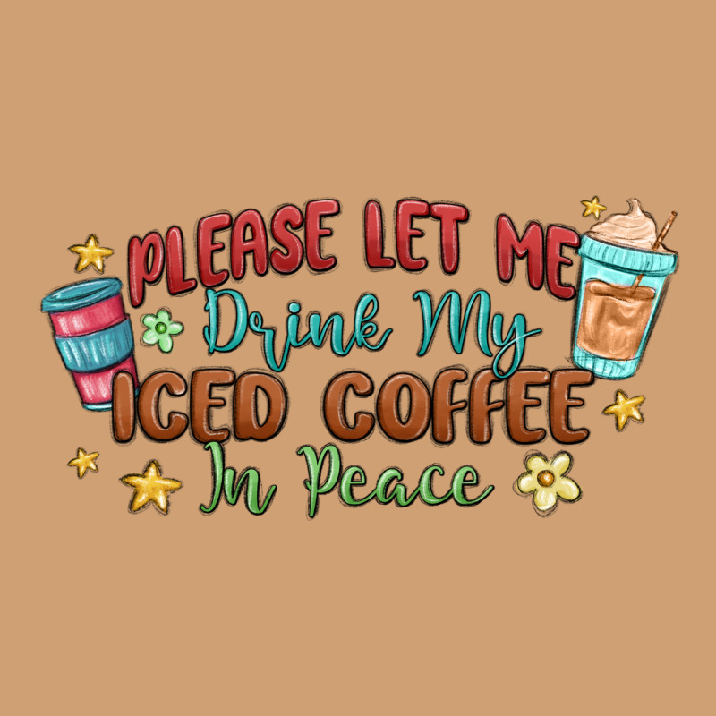 Please Let Me Drink My Iced Coffee In Peace Vintage Tee by MaliasSmallBusiness | Teevron