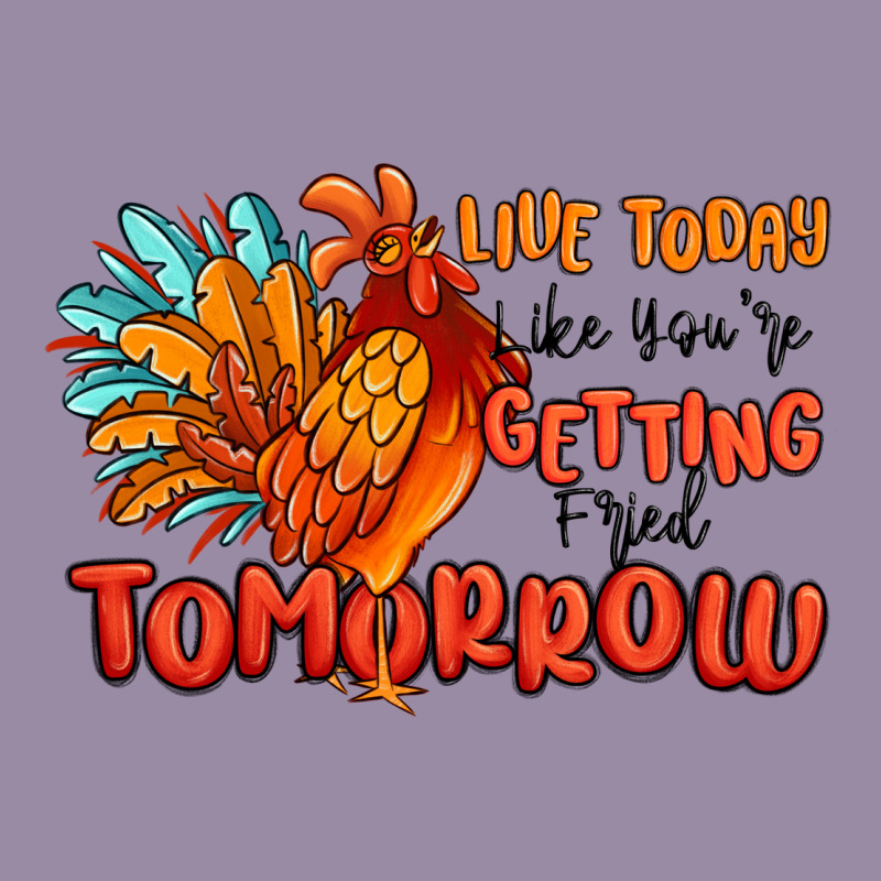 Live Today Like You're Getting Fried Tomorrow Classic Tee by MaliasSmallBusiness | Teevron