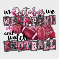 In October We Wear Pink And Watch Football Urban Hoodie | Teevron