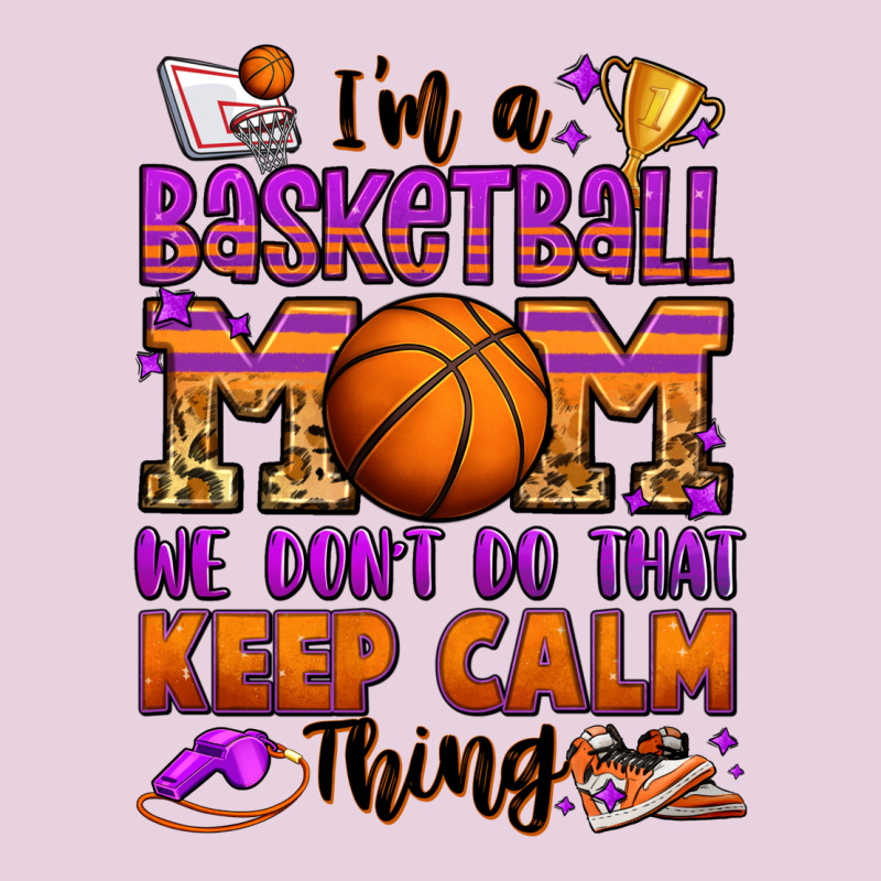 I'm A Baskeball Mom We Don't Do That Keep Calm Thi Ladies Tee by Jasminsmagicworld | Teevron
