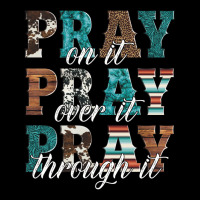 Pray On It Pray Over It Pray Through It Premium Tee | Teevron