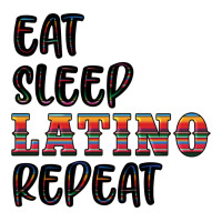 eat sleep latino repeat | Teevron