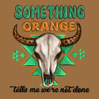 Something Orange Tells Me Were Not Done Vintage Tee | Teevron