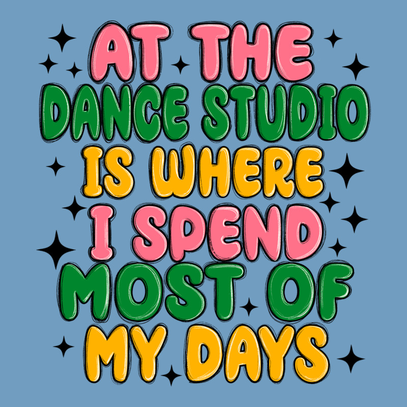 At The Dance Studio Is Where I Spend  Most Of My D Urban Heavy Tee by MaliasSmallBusiness | Teevron
