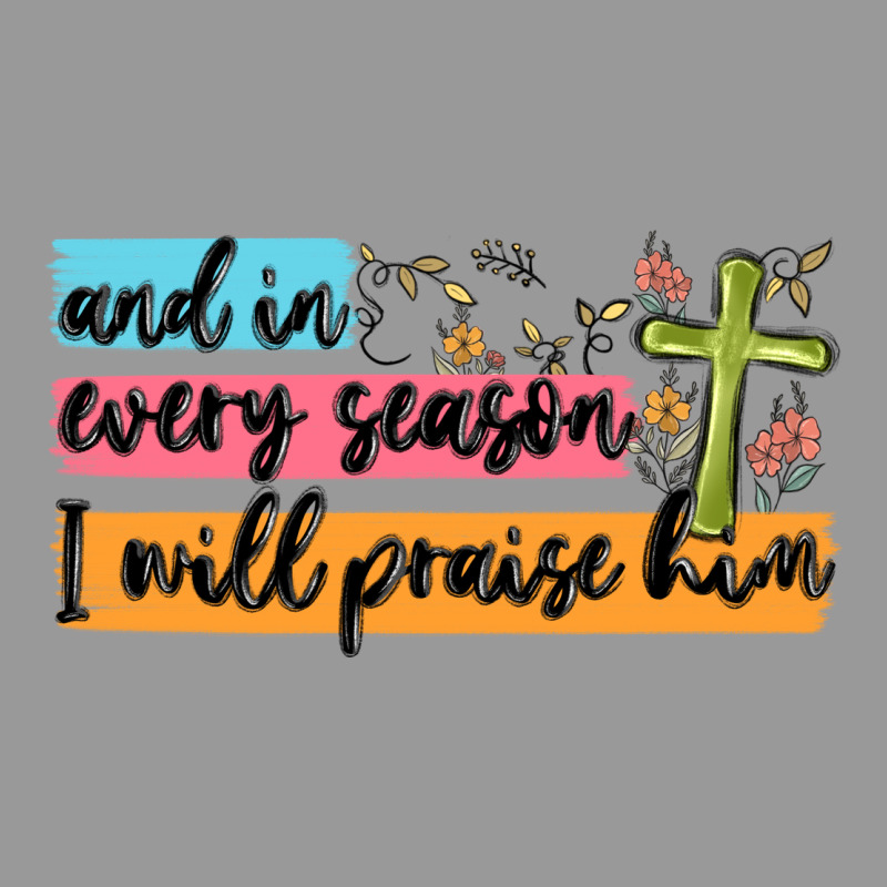 And In Every Season I Will Praise Him Vintage Hoodie by MaliasSmallBusiness | Teevron